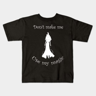 Dont Make Me Use My Magic Funny Witch Humor Kids T-Shirt